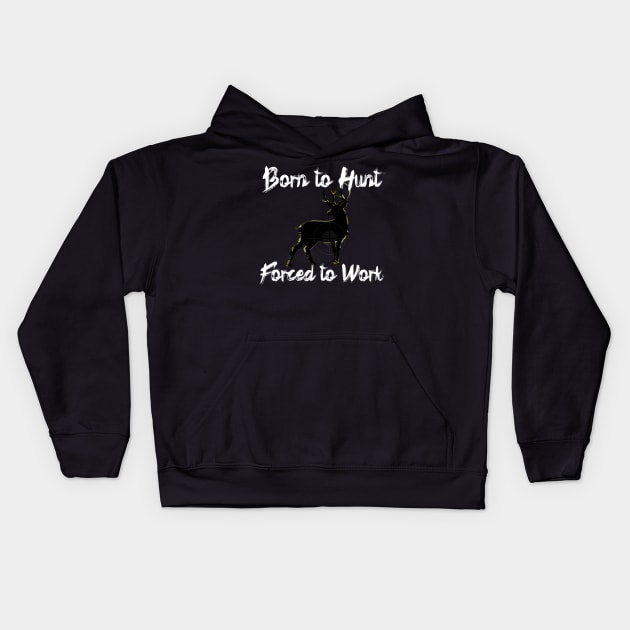 Born to Hunt Forced to Work White Text Kids Hoodie by Black Ice Design